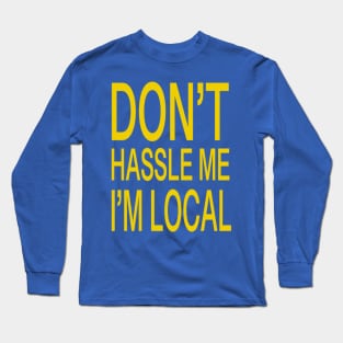 Don’t hassle me I’m local Long Sleeve T-Shirt